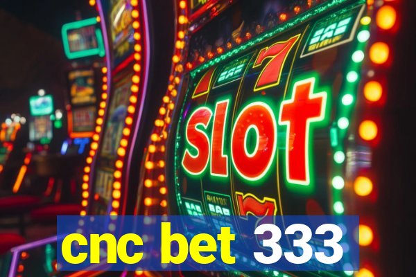 cnc bet 333